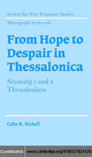 [Society for New Testament Studies Monograph 01] • From Hope to Despair in Thessalonica · Situating 1 and 2 Thessalonians